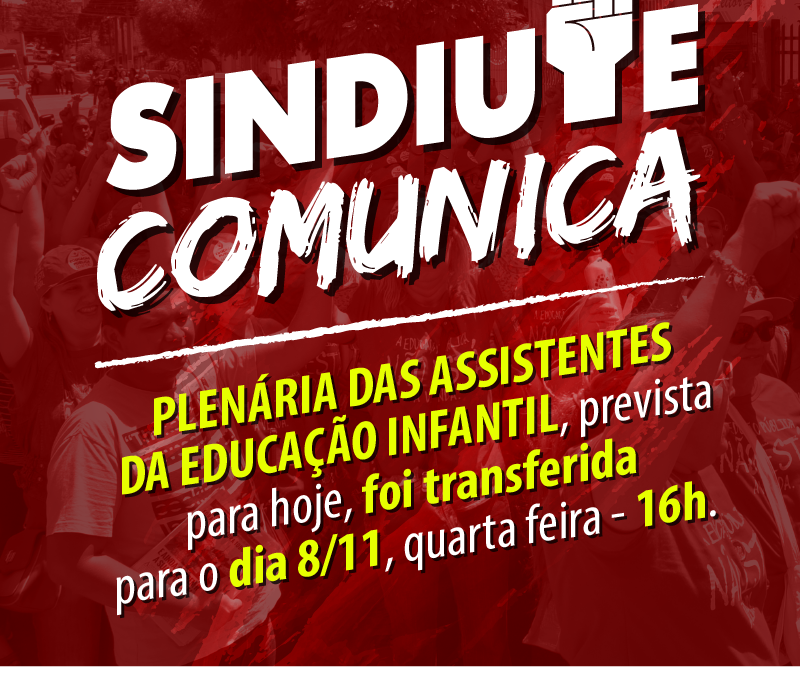 Plenária das assistentes da educação infantil, dia 08/11, quarta feira, 16h.