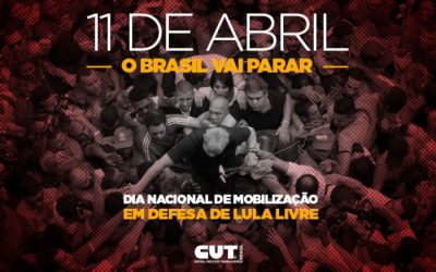 11 de abril: Dia Nacional de Luta em todo o Brasil em defesa de Lula livre
