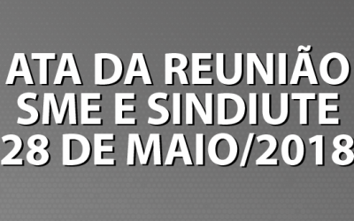 ATA DA REUNIÃO DA SECRETARIA MUNICIPAL DA EDUCAÇÃO DE FORTALEZA (SME) E SINDICATO UNIÃO DOS TRABALHADORES EM EDUCAÇÃO (SINDIUTE/UTE)