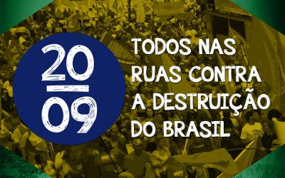 20 de setembro: todos nas ruas contra a destruição do Brasil