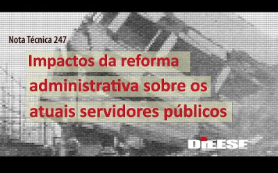 Nota do DIEESE: impactos da reforma administrativa sobre os atuais servidores públicos