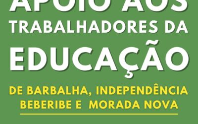 Apoio aos trabalhadores da educação de Beberibe, Morada Nova, Barbalha e Independência