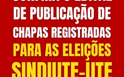 Confira o edital de publicação de chapas registradas para as Eleições Sindiute-UTE